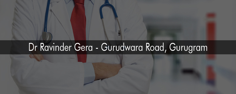 Dr Ravinder Gera - Gurudwara Road, Gurugram 